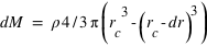 dM = slash(rho*4;3)*pi*(r_c^3-(r_c-dr)^3) 