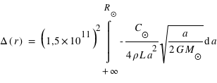 Delta(r)=(1,5*10^11)^2*intégrale(-(C_soleil/(4*rho*L*a^2))*sqrt(a/2*G*M_soleil);a;+infini;R_soleil)