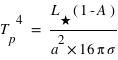 T_p^4 = (L_étoile * (1-A)) / (a^2 * 16 * pi * sigma )