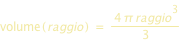 volume(raggio)=4*pi*raggio^3/3