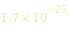 1.7*10^(-25)