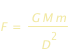F=G*M*m/D^(2)