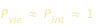 P_vie~=P_int~=1