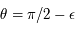 \theta=\pi/2-\epsilon