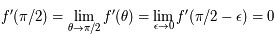 f'(\pi/2)=\lim_{\theta \to \pi/2} f'(\theta)=\lim_{\epsilon \to 0}f'(\pi/2-\epsilon)=0 
