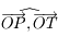 \widehat{\overrightarrow{OP},\overrightarrow{OT}}