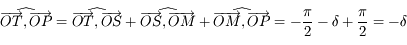 \widehat{\overrightarrow{OT},\overrightarrow{OP}}=\widehat{\overrightarrow{OT},\overrightarrow{OS}}+\widehat{\overrightarrow{OS},\overrightarrow{OM}}+\widehat{\overrightarrow{OM},\overrightarrow{OP}}=-\frac{\pi}{2}-\delta+\frac{\pi}{2}=-\delta
