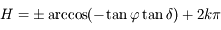H = \pm \arccos (- \tan \varphi \tan \delta ) + 2k\pi