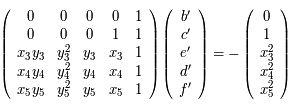 \left(\begin{array}{ccccc}0 & 0 & 0 & 0 & 1 \\ 0 & 0 & 0 & 1 & 1 \\ x_3y_3 & y_3^2 & y_3 & x_3 & 1 \\ x_4y_4 & y_4^2 & y_4 & x_4 & 1 \\ x_5y_5 & y_5^2 & y_5 & x_5  &1 \end{array}\right)\left(\begin{array}{c}b' \\ c' \\ e' \\ d' \\ f' \end{array}\right) = -\left(\begin{array}{c}0 \\ 1 \\ x_3^2 \\ x_4^2 \\ x_5^2 \end{array}\right) 