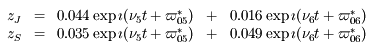 \begin{array}{ccccc} z_J &= &0.044 \exp\imath(\nu_5 t + \varpi^{*}_{05}) &+ &0.016 \exp\imath(\nu_6 t + \varpi^{*}_{06}) \\ z_S &= &0.035 \exp\imath(\nu_5 t + \varpi^{*}_{05}) &+ &0.049 \exp\imath(\nu_6 t + \varpi^{*}_{06}) \\ \end{array}