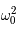 \omega_0^2