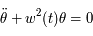 \ddot{\theta} +  w^2(t) \theta = 0