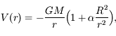 $$\displaystyle V(r)= - \frac{G M}{r} \Big{(} 1 + \alpha \frac{R^2}{r^2}  \Big{)},$$