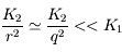 \frac{K_2}{r^2} \simeq \frac{K_2}{q^2} <<K_1