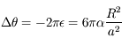 \Delta \theta = - 2 \pi \epsilon = 6 \pi \alpha \frac{R^2}{a^2}