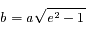 b=a\sqrt{e^2-1}