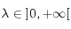 \lambda \in \left\rbrack 0 , + \infty \right \lbrack