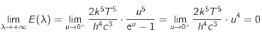 \lim_{\lambda \to + \infty} E(\lambda)= \lim_{u \to 0^{+}} \frac{2k^5 T^5}{h^4 c^3}\cdot\frac{u^5}{{\rm e}^{u} - 1}=\lim_{u \to 0^{+}} \frac{2k^5 T^5}{h^4 c^3}\cdot u^4 = 0