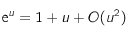 {\rm e}^u = 1 + u + O(u^2)