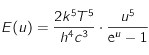 E(u)=\frac{2 k^5 T^5}{h^4 c^3}\cdot \frac{u^5}{{\rm e}^u -1}