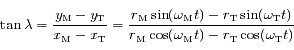 \tan \lambda = \frac{y_{\rm M}-y_{\rm T}}{x_{\rm M}-x_{\rm T}}=\frac{r_{\rm M}\sin (\omega_{\rm M}t)-r_{\rm T}\sin ( \omega_{\rm T}t)}{r_{\rm M}\cos (\omega_{\rm M}t)-r_{\rm T}\cos (\omega_{\rm T}t)}