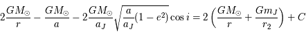 2\frac{GM_\odot}{r}-\frac{GM_\odot}{a}-2\frac{GM_\odot}{a_J}\sqrt{\frac{a}{a_J} (1-e^2)}\cos i = 2\left(\frac{GM_\odot}{r}+\frac{Gm_J}{r_2}\right)+C
