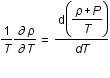 (1/T)*(drond*rho/drond*T)=d((rho+P)/T)/dT