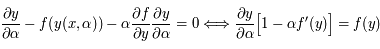 \frac{\partial y}{\partial \alpha} - f(y(x,\alpha)) - \alpha \frac{\partial f}{\partial y} \frac{\partial y}{\partial \alpha} = 0 \Longleftrightarrow \frac{\partial y}{\partial \alpha} \Big{[} 1 - \alpha f'(y) \Big{]} =  f(y)