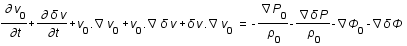 drond*v_0/drondt+drond*delta*v/drondt+(pscalaire(v_0;nabla))*v_0+(pscalaire(v_0;nabla))*delta*v+pscalaire(delta*v;nabla)*v_0=-(nablaP_0)/rho_0-(nabladelta*P)/rho_0-nablaPhi_0-nabladelta*Phi