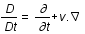 D/Dt=drond/drondt+pscalaire(v;nabla)