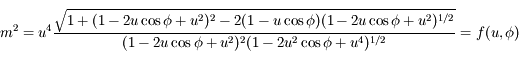 m^2 = u^4 \frac{\sqrt{1 + (1 - 2u \cos \phi + u^2)^2 - 2(1-u\cos \phi) (1 - 2u\cos \phi + u^2)^{1/2} }}{(1 - 2u \cos \phi + u^2)^2 (1 - 2u^2 \cos \phi + u^4)^{1/2}} = f(u,\phi)