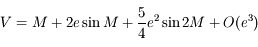 V=M+2e \sin M + \frac{5}{4}e^2 \sin 2M  +O (e^3)