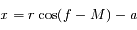 x=r \cos (f-M) -a