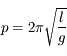 p = 2\pi \sqrt{\frac{l}{g}}