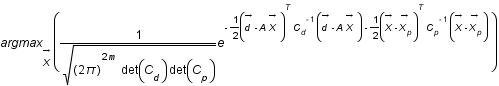 argmax_(accent(X;->))*((frac(1;racine((2*pi)^(2*m)*det(C_d)*det(C_p)))*exp(-frac(1;2)*(accent(d;->)-A*accent(X;->))^T*C_d^(-1)*(accent(d;->)-A*accent(X;->))-frac(1;2)*(accent(X;->)-accent(X_p;->))^T*C_p^(-1)*(accent(X;->)-accent(X_p;->)))))