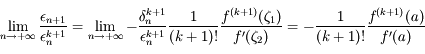 \lim_{n\to +\infty}\frac{\epsilon_{n+1}}{\epsilon_n^{k+1}}=\lim_{n\to +\infty} -\frac{\delta_{n}^{k+1}}{\epsilon_n^{k+1}}\frac{1}{(k+1)!}\frac{f^{(k+1)}(\zeta_1)}{f'(\zeta_2)}=-\frac{1}{(k+1)!}\frac{f^{(k+1)}(a)}{f'(a)}