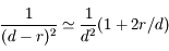 \frac{1}{(d-r)^2} \simeq \frac{1}{d^2} (1 + 2 r/d)