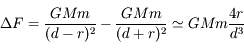 \Delta F = \frac{GMm}{(d-r)^2} - \frac{GMm}{(d+r)^2} \simeq GMm \frac{4r}{d^3}
