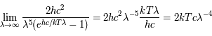 \lim_{\lambda \rightarrow \infty}  \frac{2hc^2}{\lambda^5 (e^{hc/kT\lambda} -1) } = 2hc^2\lambda^{-5} \frac{kT\lambda}{hc} = 2kTc\lambda^{-4}