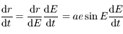\frac{\mathrm d r}{\mathrm d t}=\frac{\mathrm d r}{\mathrm d E} \frac{\mathrm d E}{\mathrm d t}=ae\sin E \frac{\mathrm d E}{\mathrm d t}