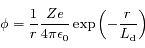 \phi=\frac{1}{r}\frac{Ze}{4\pi\epsilon_{\rm 0}}\exp\left({-\frac{r}{L_{\rm d}}}\right)