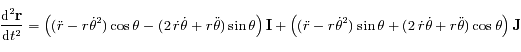 \frac{{\rm d}^2 {\mathbf r}}{{\rm d}t^2}=\left( (\ddot{r}-r\dot{\theta}^2)\cos \theta -(2\, \dot{r}\dot{\theta}+r\ddot{\theta})\sin \theta \right) {\mathbf I} + \left( (\ddot r} -r\dot{\theta}^2)\sin \theta + (2\, \dot{r}\dot{\theta}+r\ddot{\theta})\cos \theta \right ) {\mathbf J}