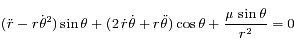 (\ddot{r}-r\dot{\theta}^2)\sin \theta + (2\,\dot{r}\dot{\theta}+r\ddot{\theta})\cos \theta + \frac{\mu\,  \sin \theta}{r^2} =0