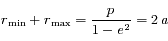 r_{\rm min}+r_{\rm max}=\frac{p}{1-e^2}=2\,a
