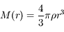 M(r)= \frac{4}{3} \pi \rho r^3