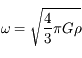\omega = \sqrt{\frac{4}{3} \pi G \rho}