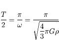 \frac{T}{2}= \frac{\pi}{\omega} = \frac{\pi}{\displaystyle \sqrt{\frac{4}{3} \pi G \rho}}