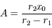 A=\frac{r_2x_0}{r_2-r_1}