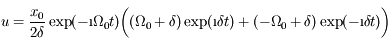u=\frac{x_0}{2\delta}\exp(-\i \Omega_0 t)\bigg((\Omega_0+\delta)\exp(\i\delta t)+(-\Omega_0+\delta)\exp(-\i\delta t)\bigg)
