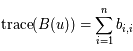 \textrm{trace} (B(u)) = \sum_{i=1}^n b_{i,i}